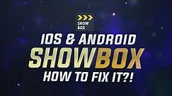 Showbox Not Working – Showbox Alternative Fix With Download for iOS & Android