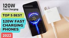 Top 5 Best 120W Fast Charging Phones 2022