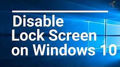 How To Disable Lock Screen On Windows 10 PC