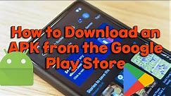 How to Download an APK from the Google Play Store