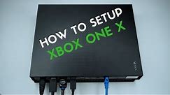 How To Setup Your Xbox One X: From Start To Finish