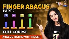 Finger Abacus Part 2 Full Course | Abacus Maths With Finger | Summer Camp | BYJU'S