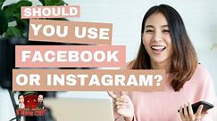 Should you use Facebook or Instagram for business?