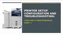 Printer Setup Configuration and Troubleshooting: For the IT professional Part 1