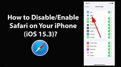 How to Disable or Enable Safari on Your iPhone (iOS 15.3)?