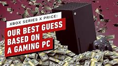 Xbox Series X Price: Our Best Guess Based on a Gaming PC