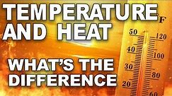 Why Temperature And Heat Are Two Different Things