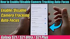 Galaxy S21/Ultra/Plus: How to Enable/Disable Camera Tracking Auto-Focus
