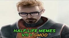 HALF-LIFE MEMES V11 + GMOD