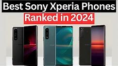 Top 7+ Best Sony Xperia Phones Ranked in (2024) Find the Right Xperia For You