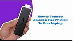 How to Connect and Watch Firetv Stick on Any Laptop