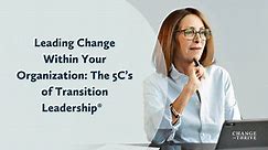 Leading Change Within Your Organization The 5C’s of Transition Leadership® Series 2022