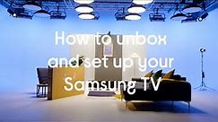 How to unbox and set up your Samsung TV