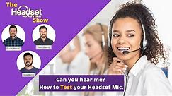 How to Test your Headset Microphone!