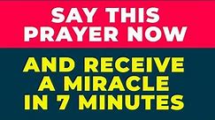 SAY THIS PRAYER NOW AND RECEIVE BLESSINGS IN 7 MINUTES | Powerful Miracle Prayer To God For Blessing