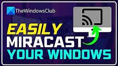 Miracast for Windows 11/10: How to Setup & Check for Support