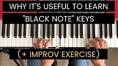 Why it’s Useful to Learn the “Black Note” Keys on Piano (Includes Improvisation Exercise)