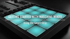 Using the Smart Strip on MASCHINE MIKRO | Native Instruments