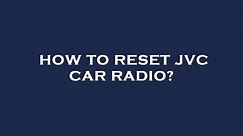 How to reset jvc car radio?
