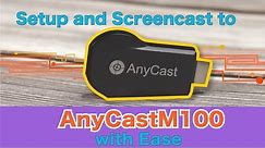 Setup and Screencast to AnyCast M100 with Ease