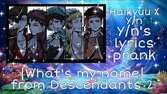 Y/n's lyrics prank|"What's my name" from Descendants 2| •Haikyuu X Y/n•