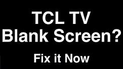 TCL TV Blank Screen - Fix it Now