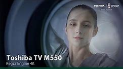Toshiba TV M550 – Epitomizing True Visual Beauty