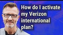 How do I activate my Verizon international plan?