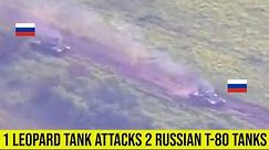 1 Ukrainian Leopard tank damages and forces to retreat 2 Russian T-80 tanks.