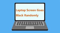 Laptop Screen Goes Black Randomly? Fix Black Screen Issue! - MiniTool
