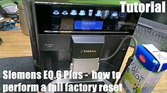 How to perform a full factory reset on your automatic coffee maker Siemens EQ.6 Plus DIY