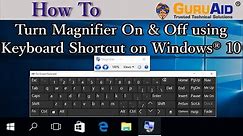 How to Turn Magnifier On & Off using Keyboard Shortcut on Windows® 10 - GuruAid