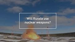 Will Russia use nuclear weapons?