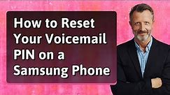 How to Reset Your Voicemail PIN on a Samsung Phone