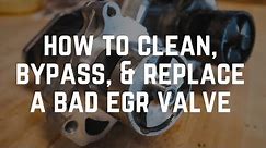 EGR Valve Replacement: How to Clean, Bypass, and Replace a Bad EGR Valve