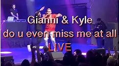 Gianni & Kyle // 'Do U Even Miss Me At All' Live 2019
