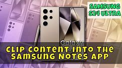 How to Clip Content Into The Samsung Notes App Samsung Galaxy S24 Ultra