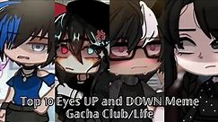 Top 10 "Eyes UP and DOWN" Meme || Gacha Life || Gacha Club