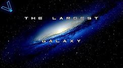 How Big Is The Biggest Galaxy In The Universe?