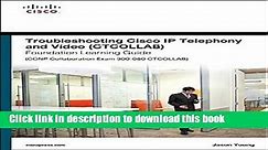 PDF  Troubleshooting Cisco IP Telephony and Video (CTCOLLAB) Foundation Learning Guide (CCNP