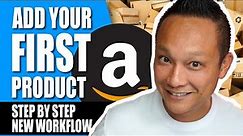 How to List Your FIRST Product on Amazon FBA & Mistakes to Avoid New Workflow Step by Step Tutorial