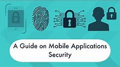 A Guide on Mobile Applications Security