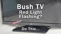 Bush TV Flashing Red Light | 5-Min Troubleshooting