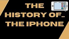The History of the iPhone