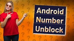 How do I unblock unknown numbers on Android?