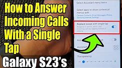 Galaxy S23's: How to Answer Incoming Calls With a Single Tap