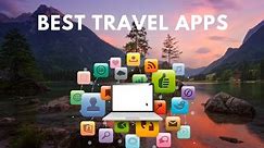 Best Travel Apps to Make Travel Easier