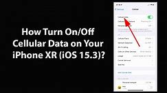How Turn On/Off Cellular Data on Your iPhone XR (iOS 15.3)?