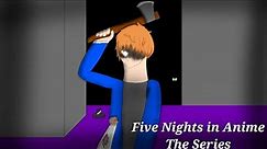 Five Nights in Anime The series (Night 5) Part 1.