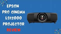 Epson Pro Cinema LS12000 Projector: The Ultimate Home Theater Experience?
